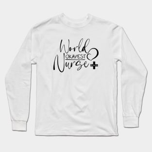 Worlds Okayest Nurse black text, Worlds Best Nurse, National Nurses Day Long Sleeve T-Shirt